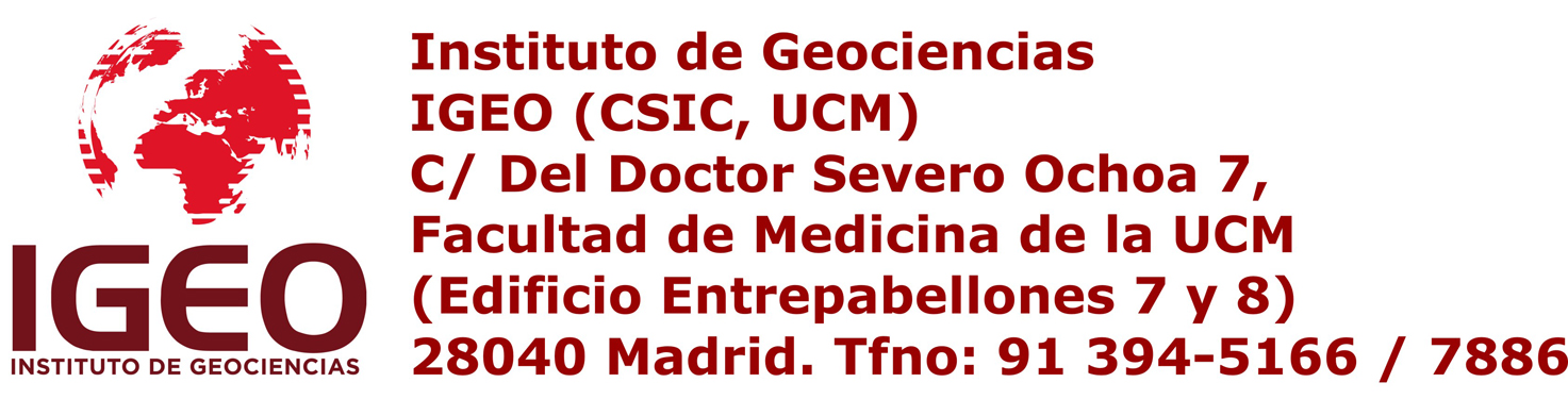 Instituto de Geociencias IGEO (CSIC, UCM). C/ Del Doctor Severo Ochoa 7, Facultad de Medicina de la UCM (Edificio Entrepabellones 7 y 8). 28040 Madrid. Tfno: 91 394-5166 / 7886